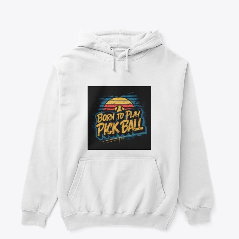 Born to Play Pick ball Gear Up the Court