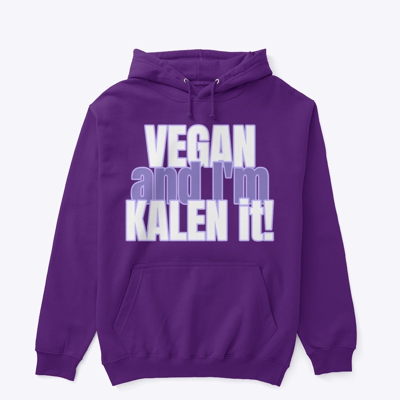 VEGAN and I'm KALEN it.