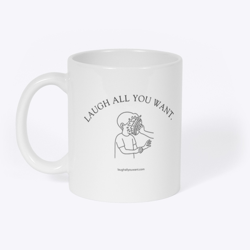 Laugh All You Want.