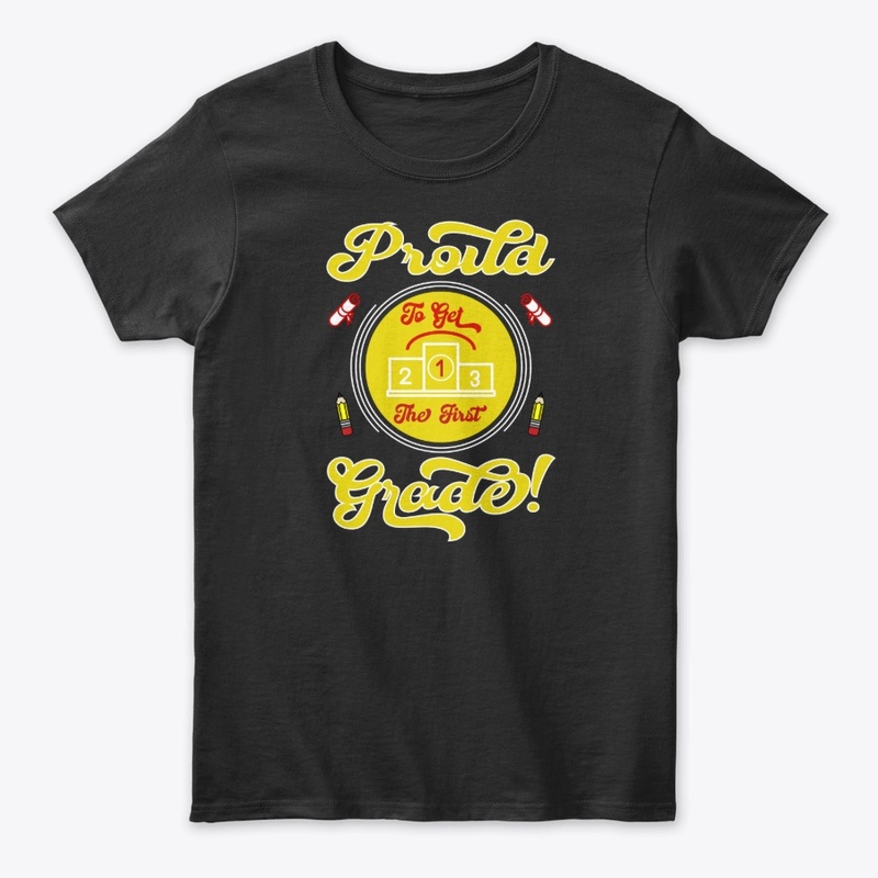 Proud to Get the First Grade T Shirt 