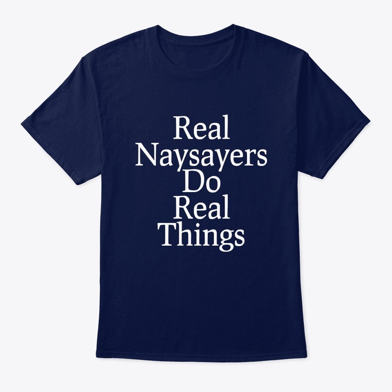 Real Naysayers Do Real Things