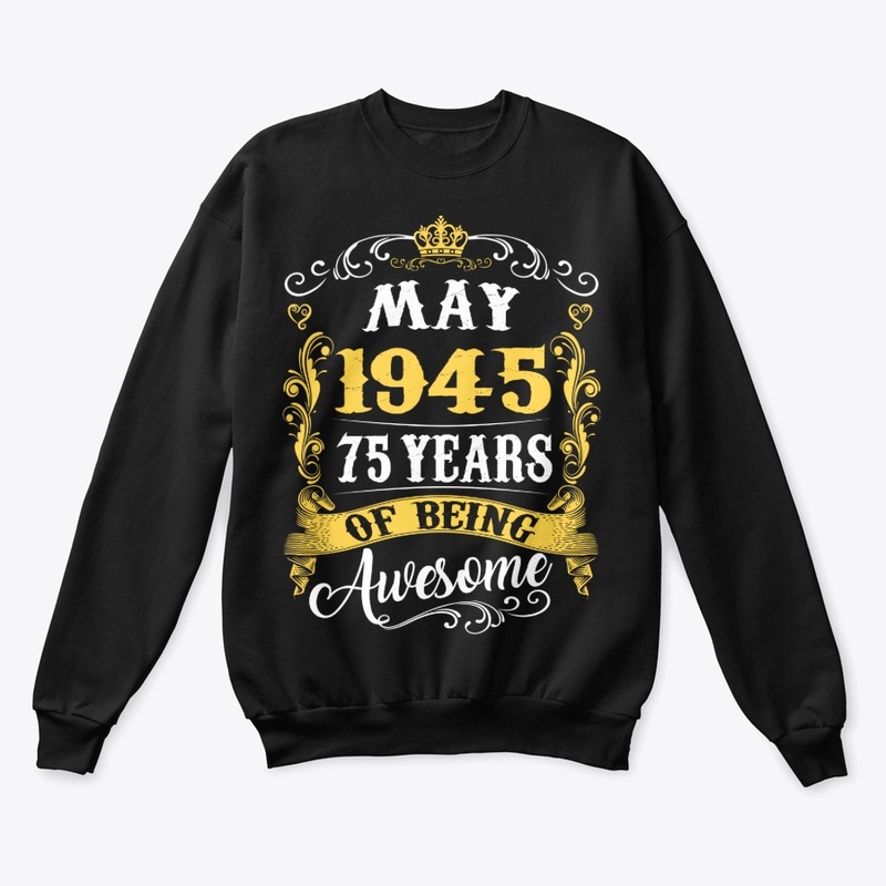 MAY 1945 75 YEARS OF BEING AWESOME
