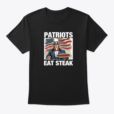 Patriots Eat Steak! Black T-Shirt Front
