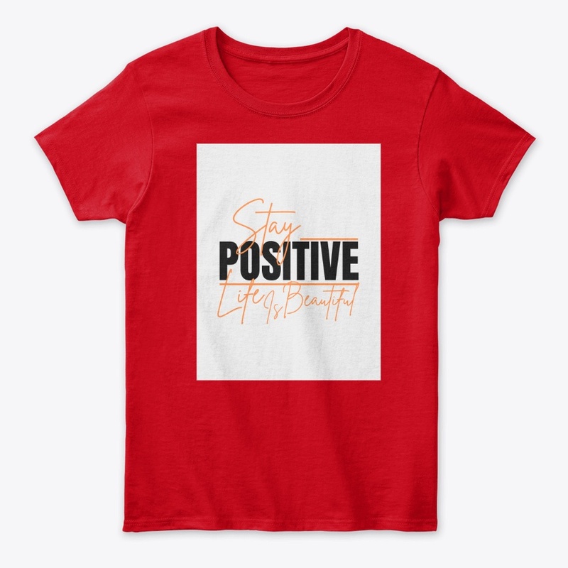 Stay positive life is beautiful T-shirts