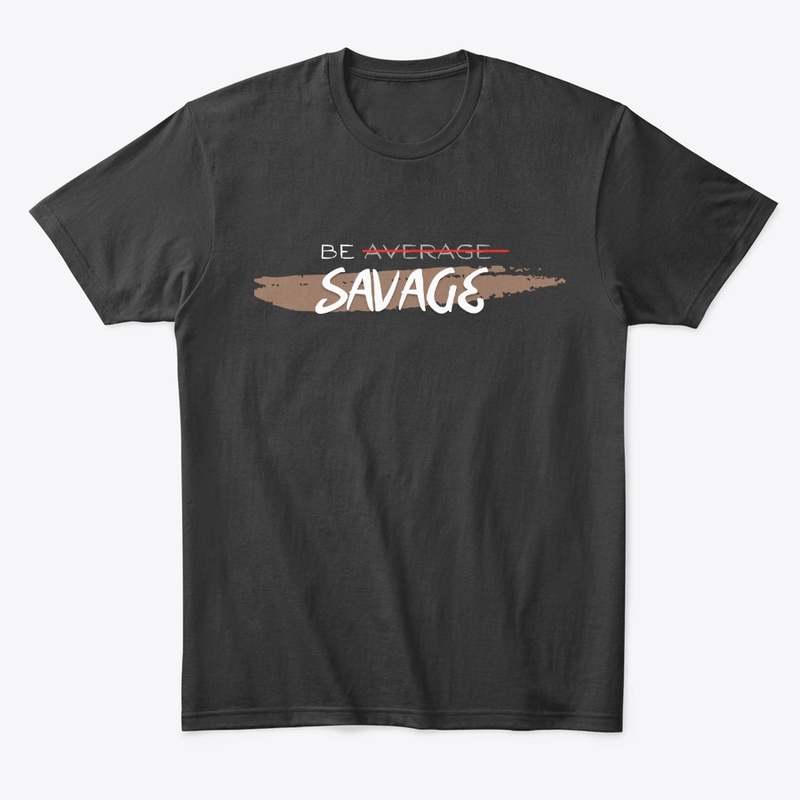 BE SAVAGE Funny t-shirt