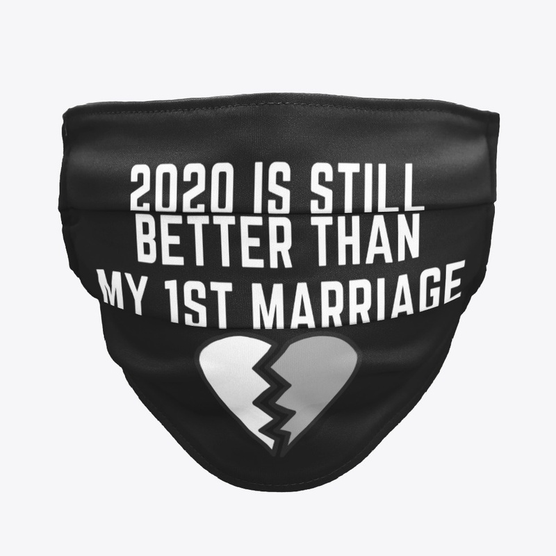 2020 Is Better Than My 1st Marriage