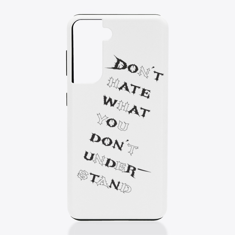 Don't hate what you don't understand.