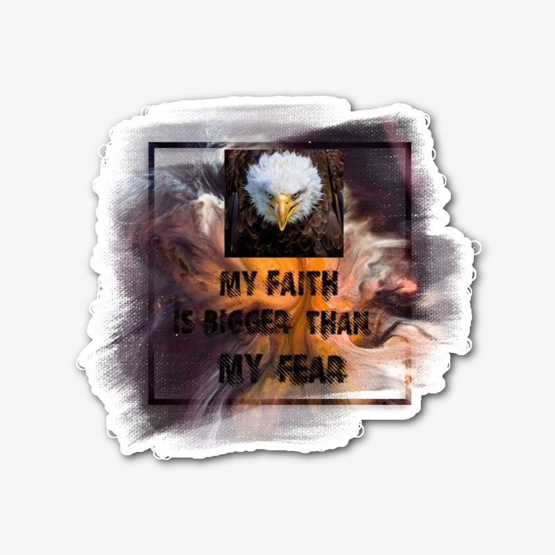 MY faith is bigger than my fear