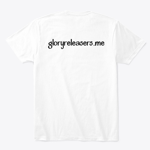 I Am A Gloryreleaser Tee White T-Shirt Back