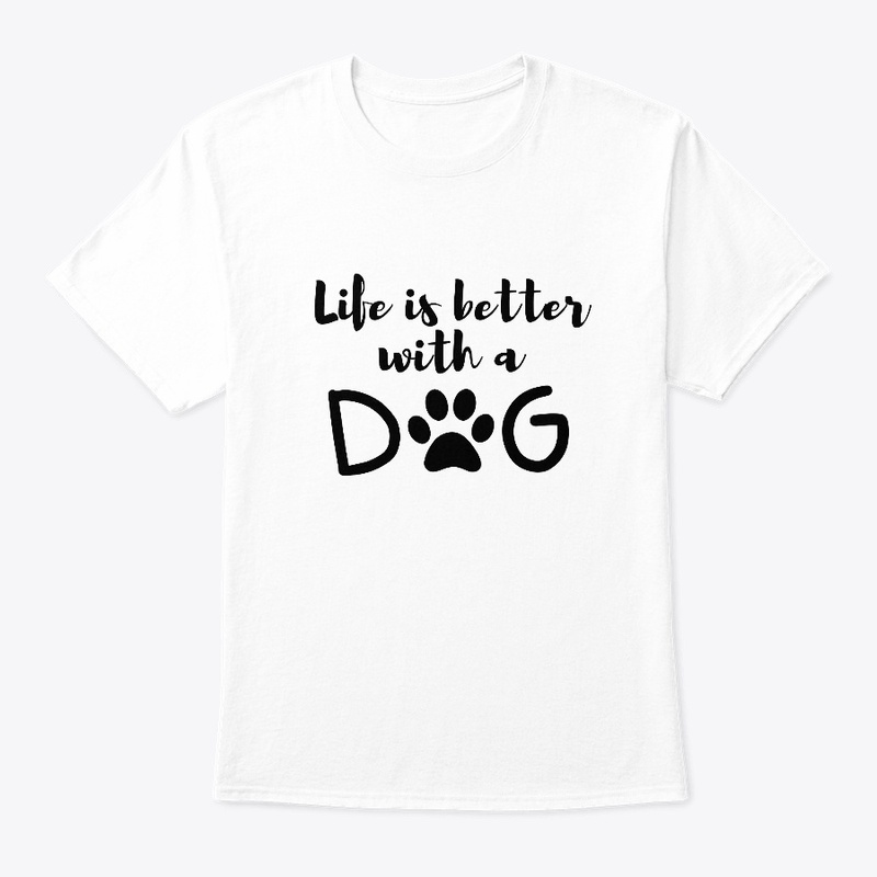 Life is better with dogs 
