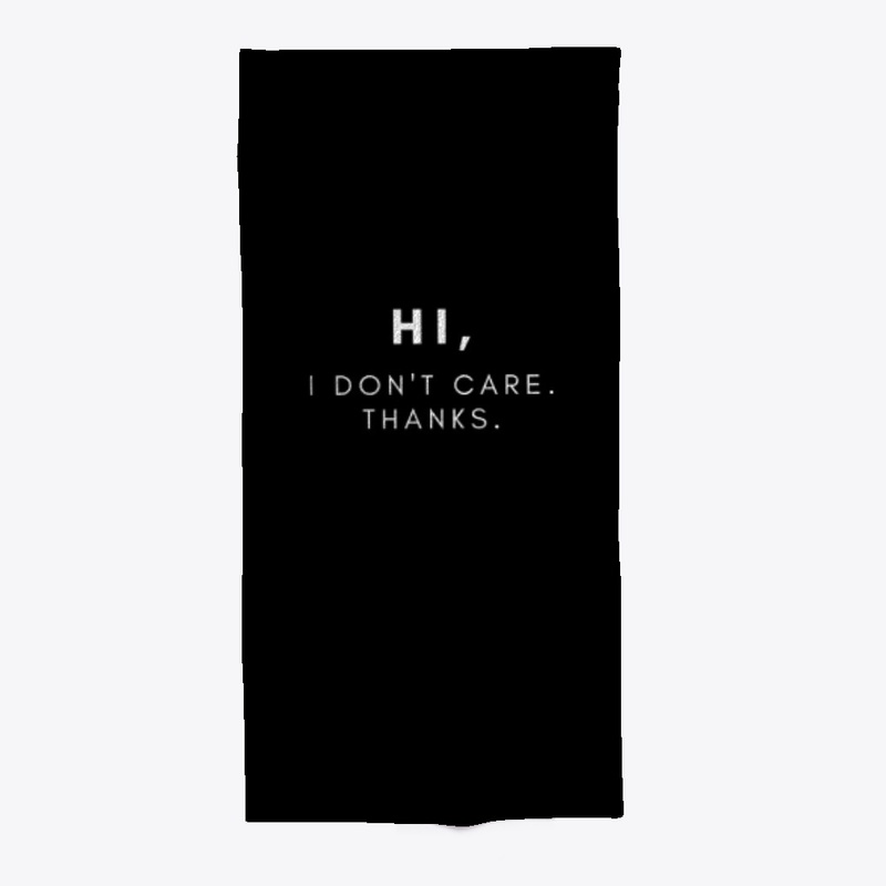 Hi, I Don't Care. Thanks.