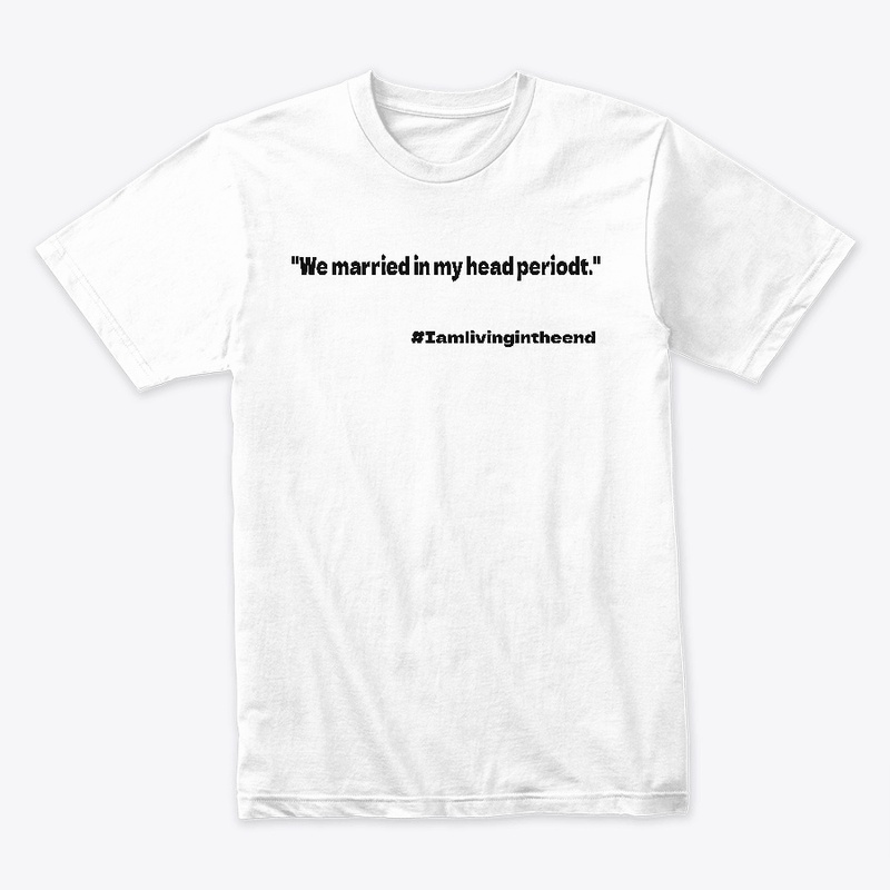 We married in my head periodt MERCH
