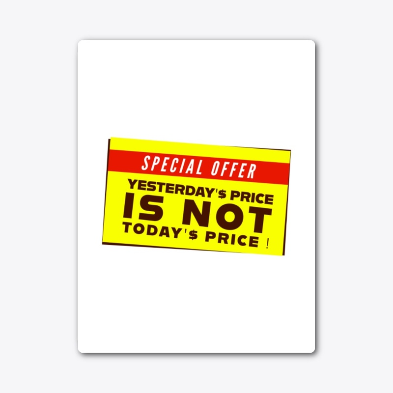 YESTERDAY'S PRICE IS NOT TODAY'S PRICE