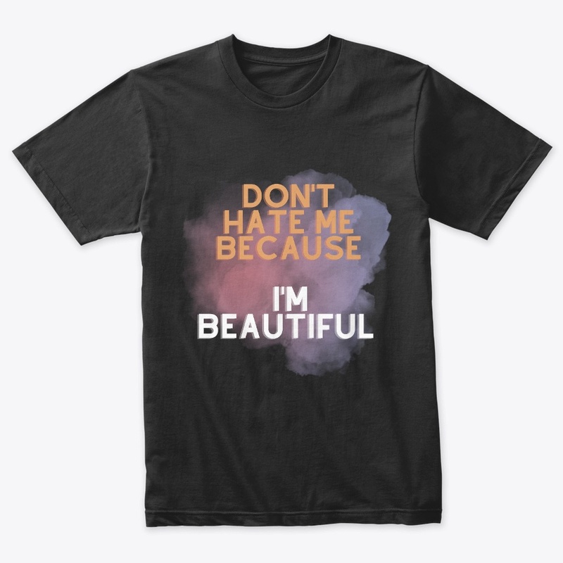 Don't Hate Me Because I'm Beautiful 