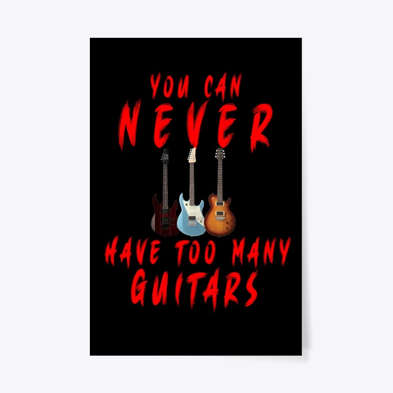 You Can Never Have Too Many Guitars Gift
