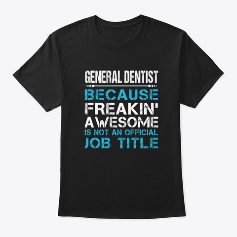 General Dentist T Shirt   Custom Graphic Black T-Shirt Front