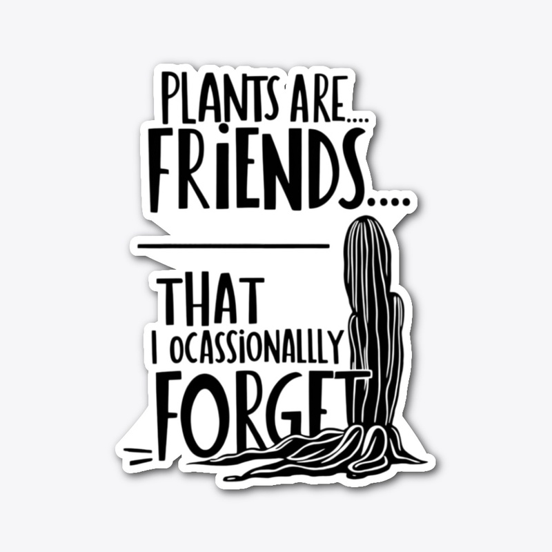 Plants Are Friends  