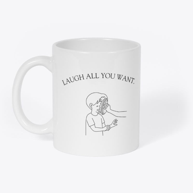 Laugh All You Want