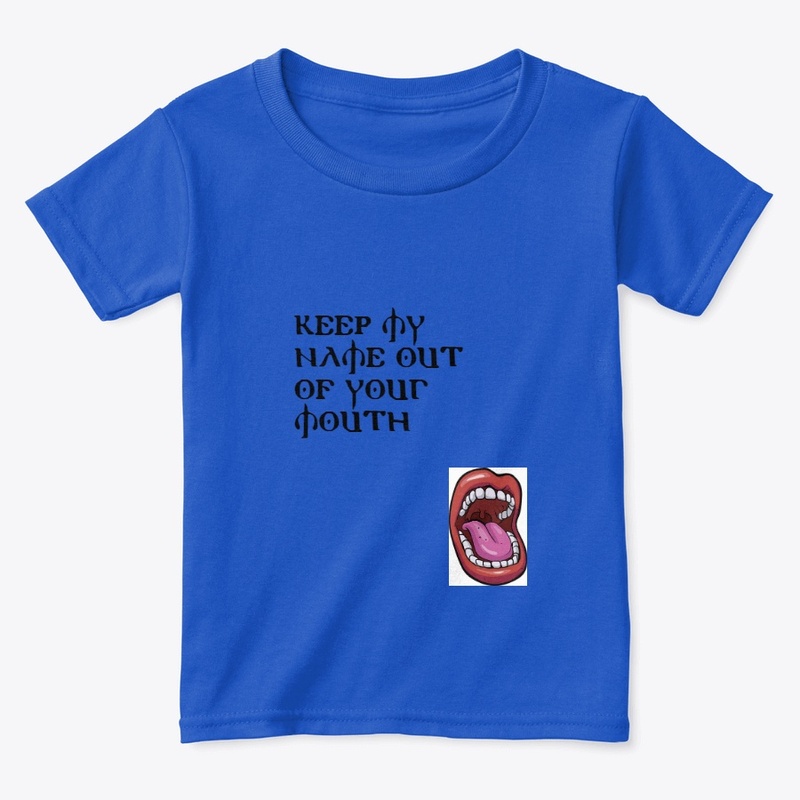 Keep My Name Out Of Your Mouth Shirts