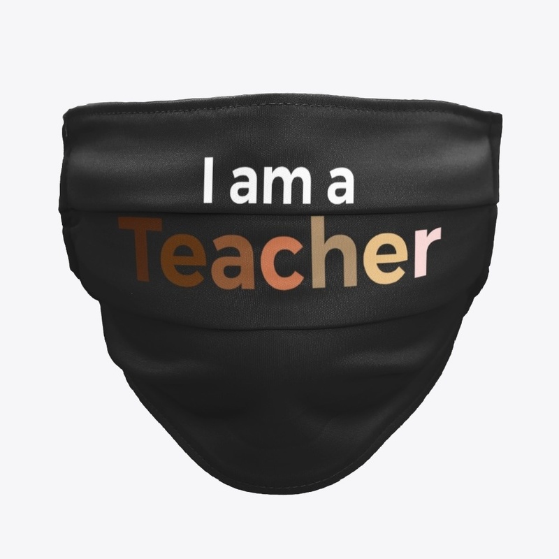 I Am A Teacher Face Mask