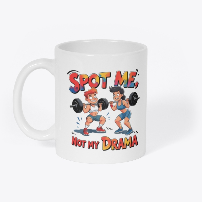 Spot Me, Not My Drama – Funny Gym Buddy