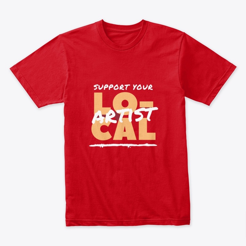 Support Your Local Artist T-Shirt