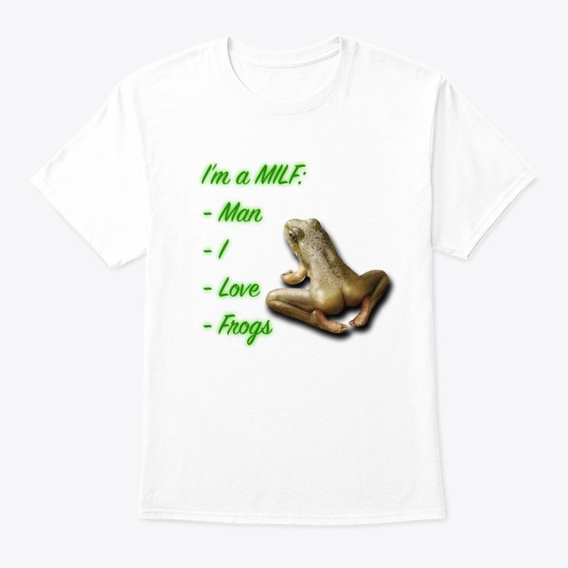 I'm a MILF: Man I Love Frogs