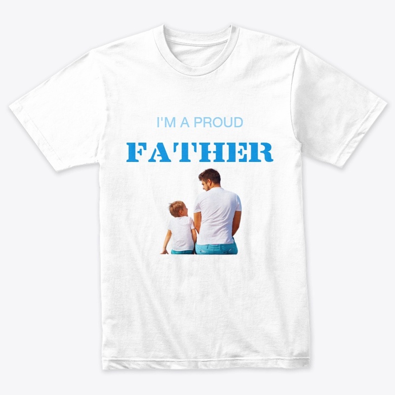 I'm A Proud Father Shirts