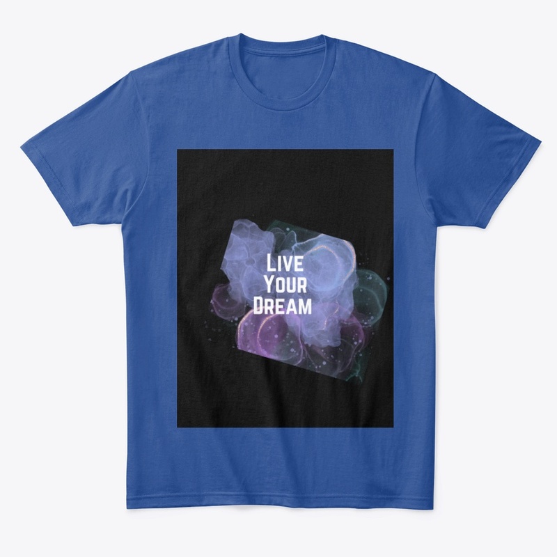 Live your dreams T-shirt, hoodies,cup