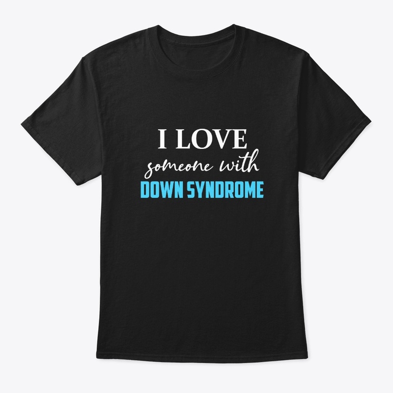 I Love Someone With Down Syndrome