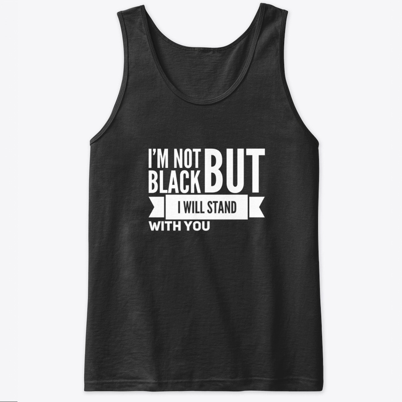 I'm Not Black But I Will Stand With You