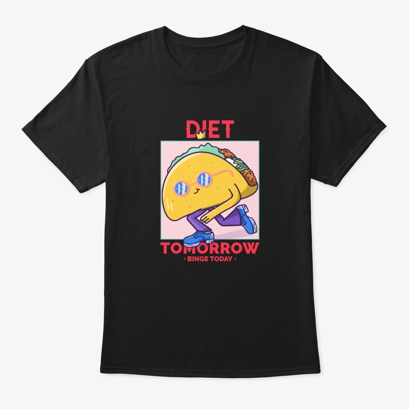 Diet Tomorrow Binge Today Fun Taco