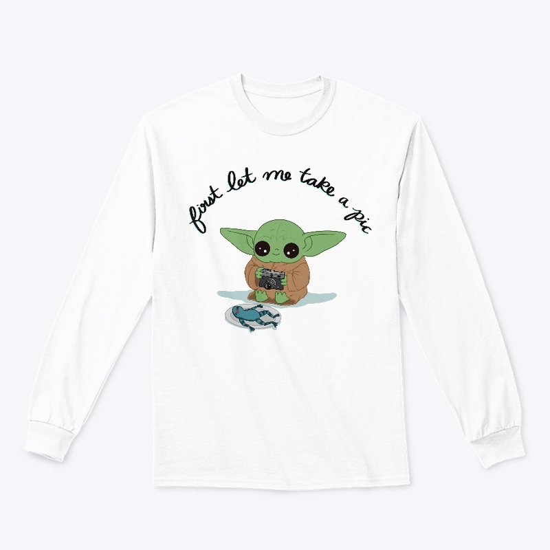 First, Let Me Take A Pic Long Sleeve