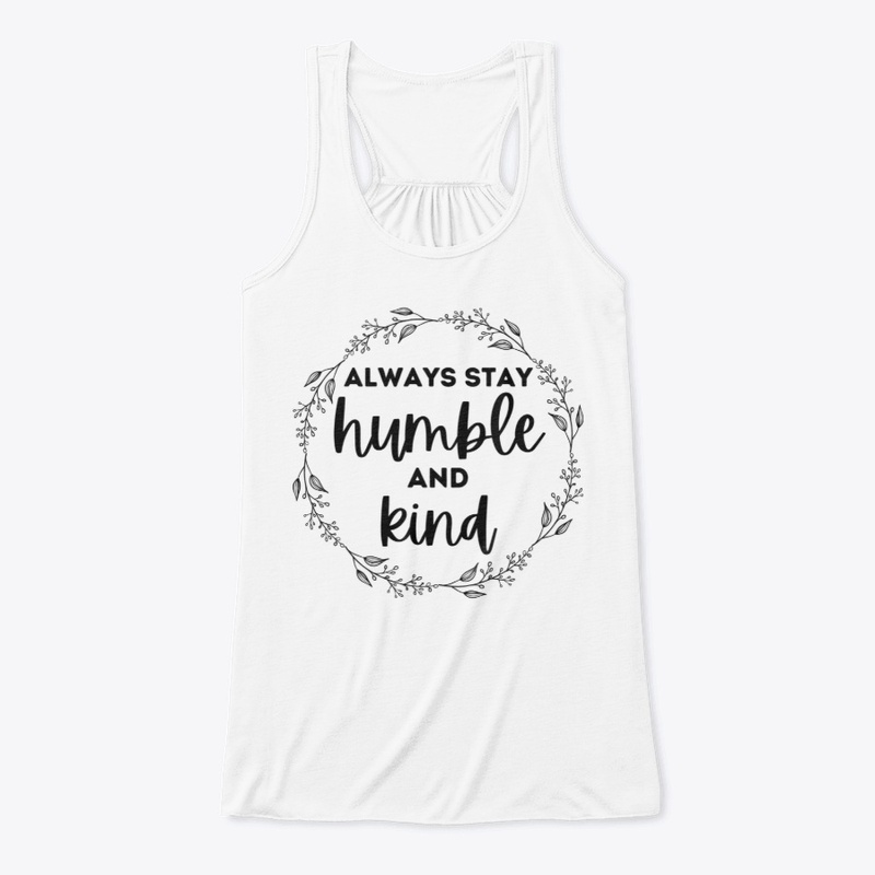 ALWAYS STAY HUMBLE AND KIND