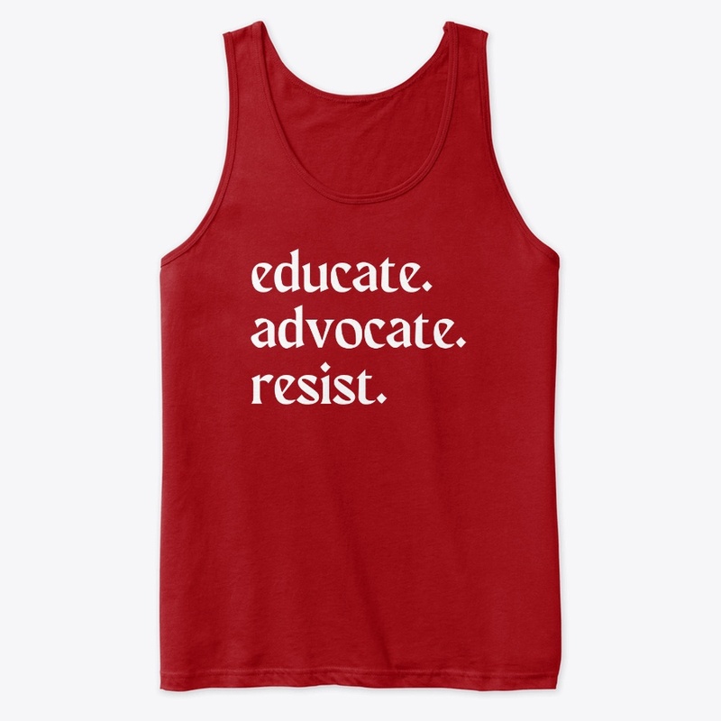 educate. advocate. resist.