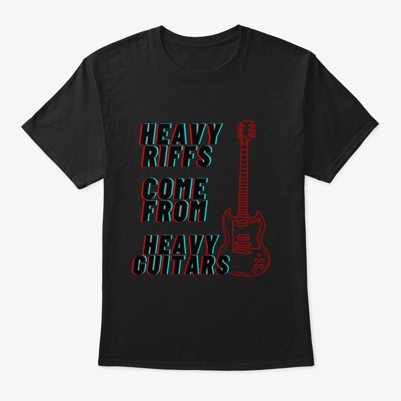 Heavy Riffs Come From Heavy Guitars