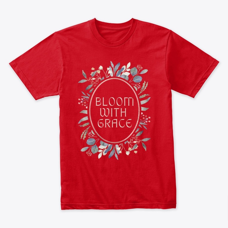 Bloom with grace shirts