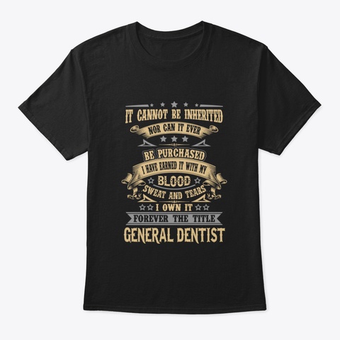 General Dentist T Shirt   Custom Graphic Black T-Shirt Front