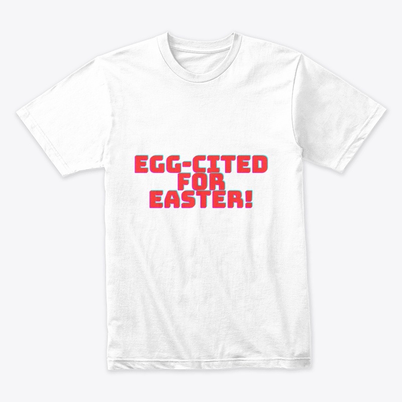 Egg-cited for Easter! T-Shirt Design