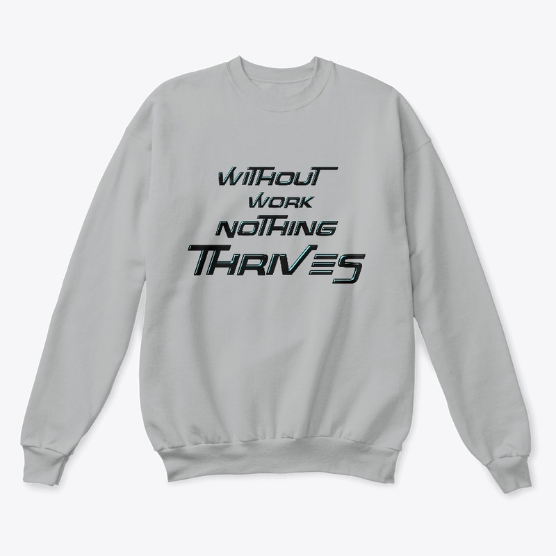Without Work Nothing Thrives