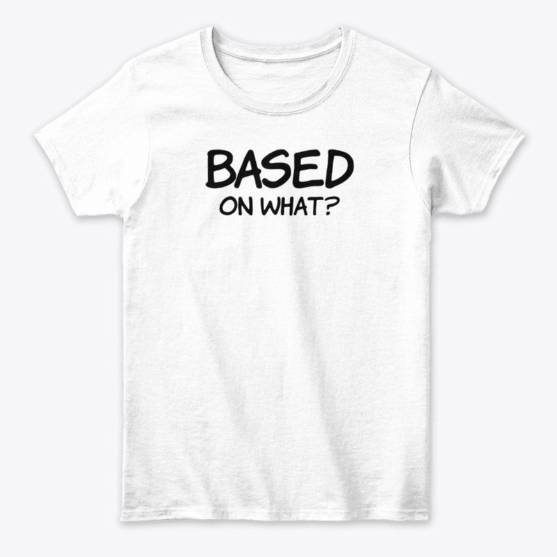 BASED ON WHAT?