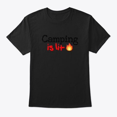 Camping Is Lit! Black T-Shirt Front