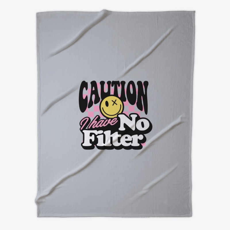 Caution I Have No Filter