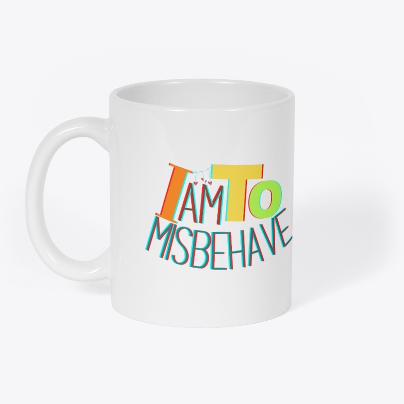 I am To Misbehave.
