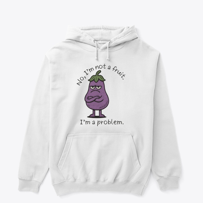 I'm Not a Fruit, I'm a Problem