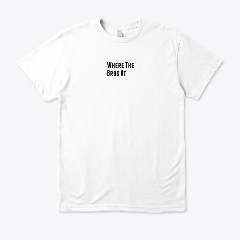 Where The Bros At Shirt