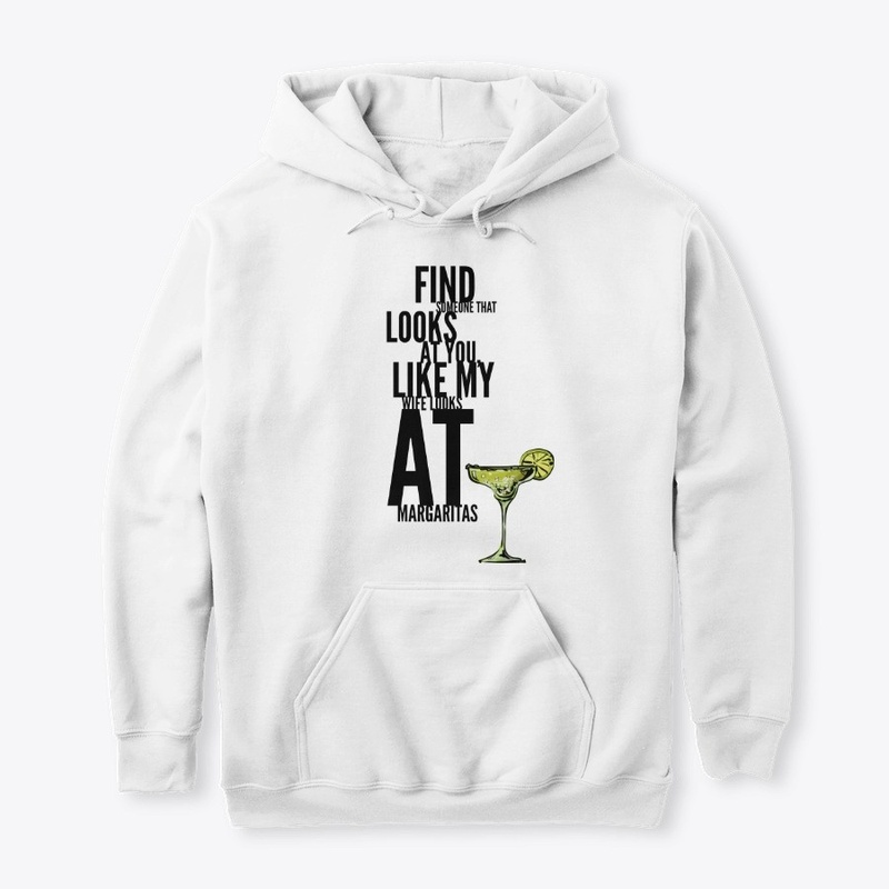 Like My Wife Looks at Margaritas Hoodie