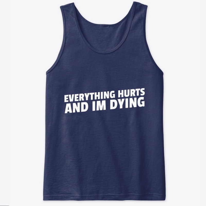 Everything Hurts and I'm Dying Funny