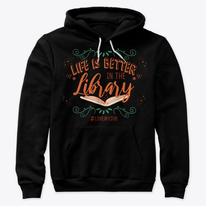 Librarian, Life Is Better In Library