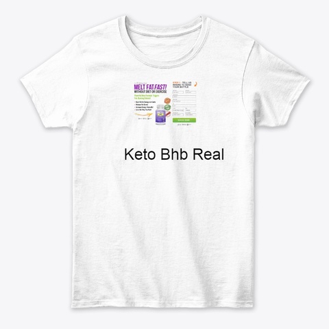Keto Bhb Real Supplement Burn Your Fat  White T-Shirt Front